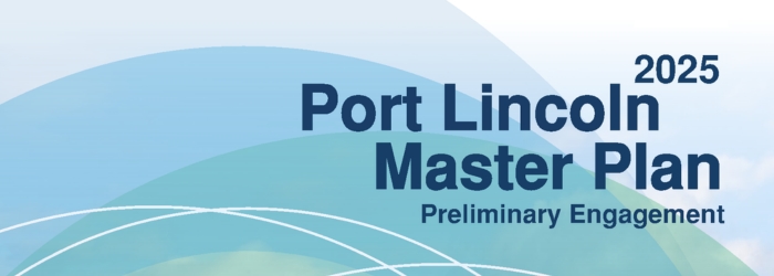 2025 Port Lincoln Master Plan Preliminary Engagement text on a blue green background